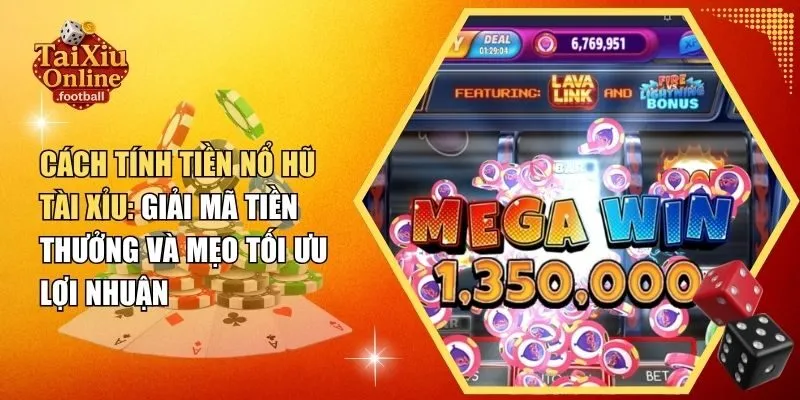 Cách tính tiền nổ hũ tài xỉu